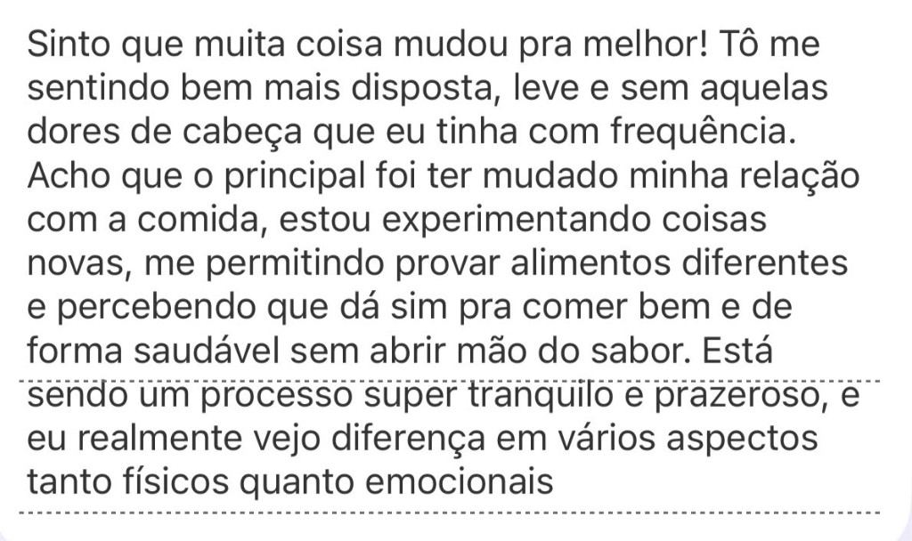 Depoimento: sente que muita coisa mudou para melhor, mais disposição, mudou relação com a comida e percebe diferença física e emocional.